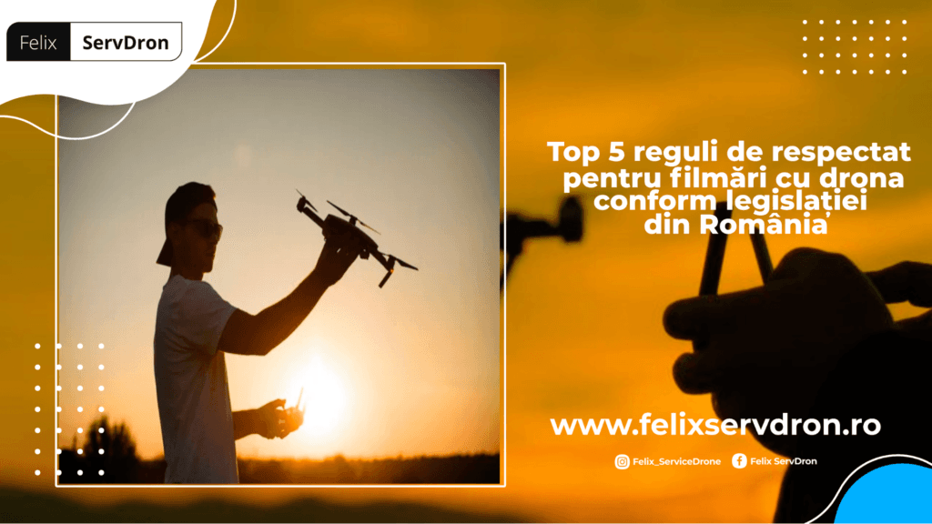 Filmări cu drona – Legislație | Felix ServDron
